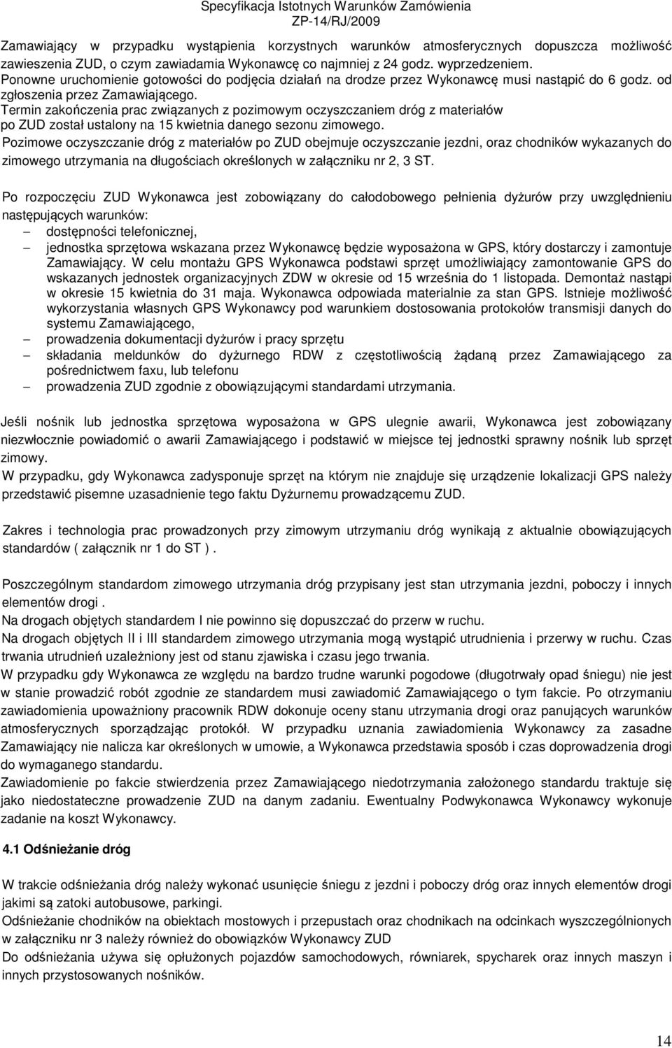 Termin zakończenia prac związanych z pozimowym oczyszczaniem dróg z materiałów po ZUD został ustalony na 15 kwietnia danego sezonu zimowego.