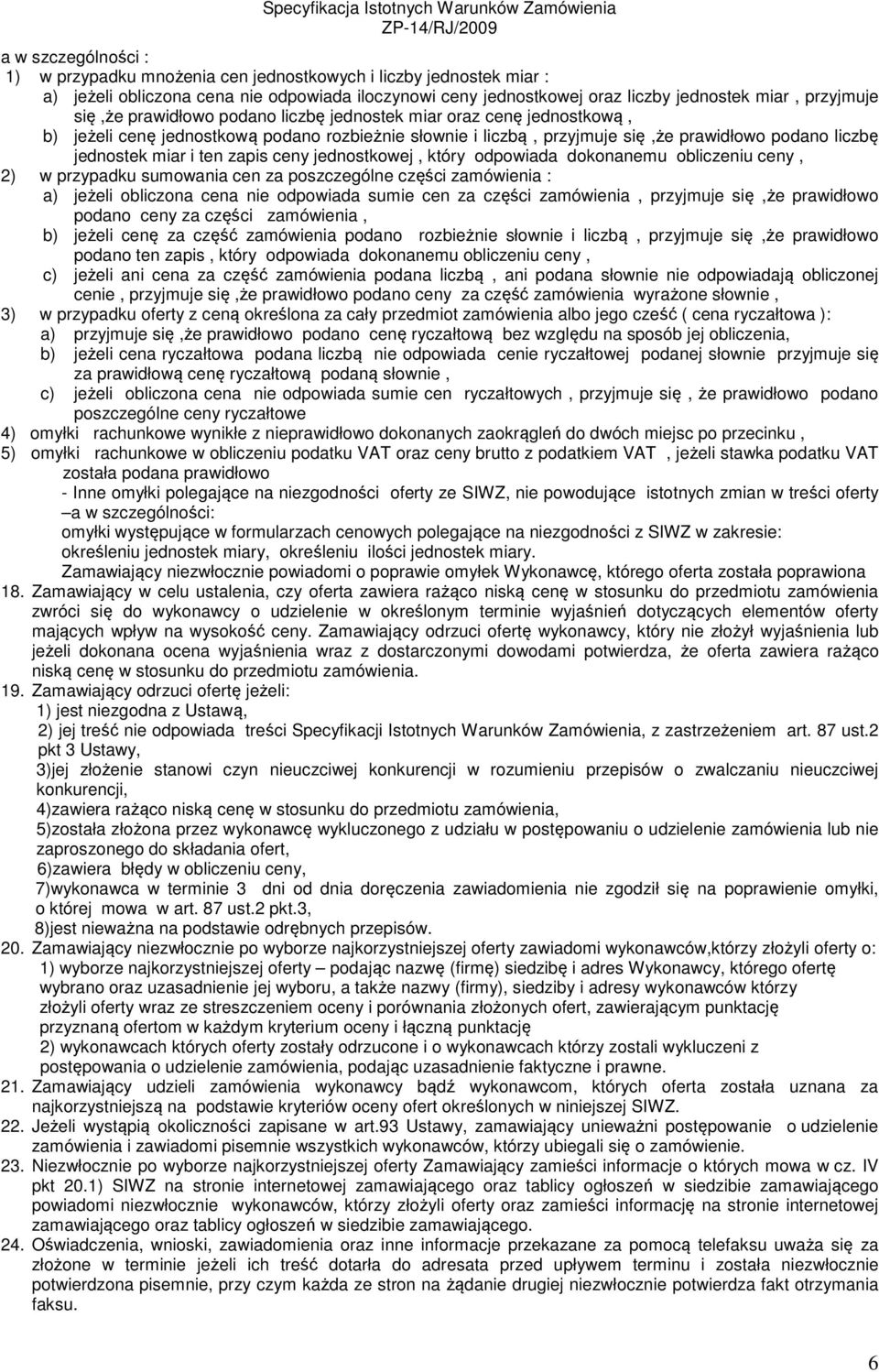 zapis ceny jednostkowej, który odpowiada dokonanemu obliczeniu ceny, 2) w przypadku sumowania cen za poszczególne części zamówienia : a) jeżeli obliczona cena nie odpowiada sumie cen za części