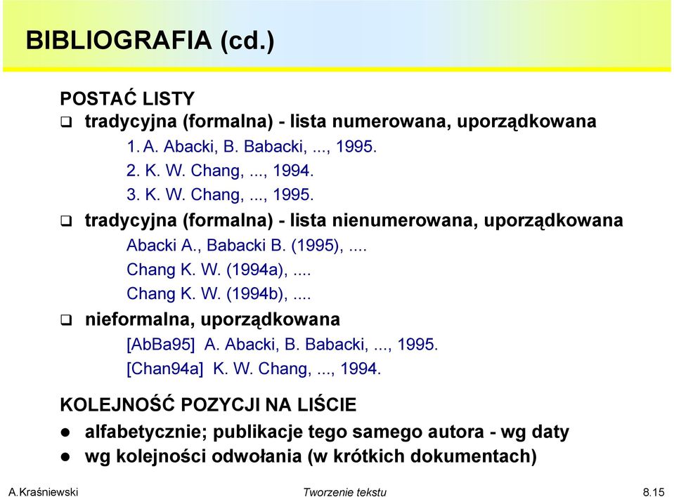 .. Chang K. W. (1994a),... Chang K. W. (1994b),... nieformalna, uporządkowana [AbBa95] A. Abacki, B. Babacki,..., 1995. [Chan94a] K. W. Chang,.