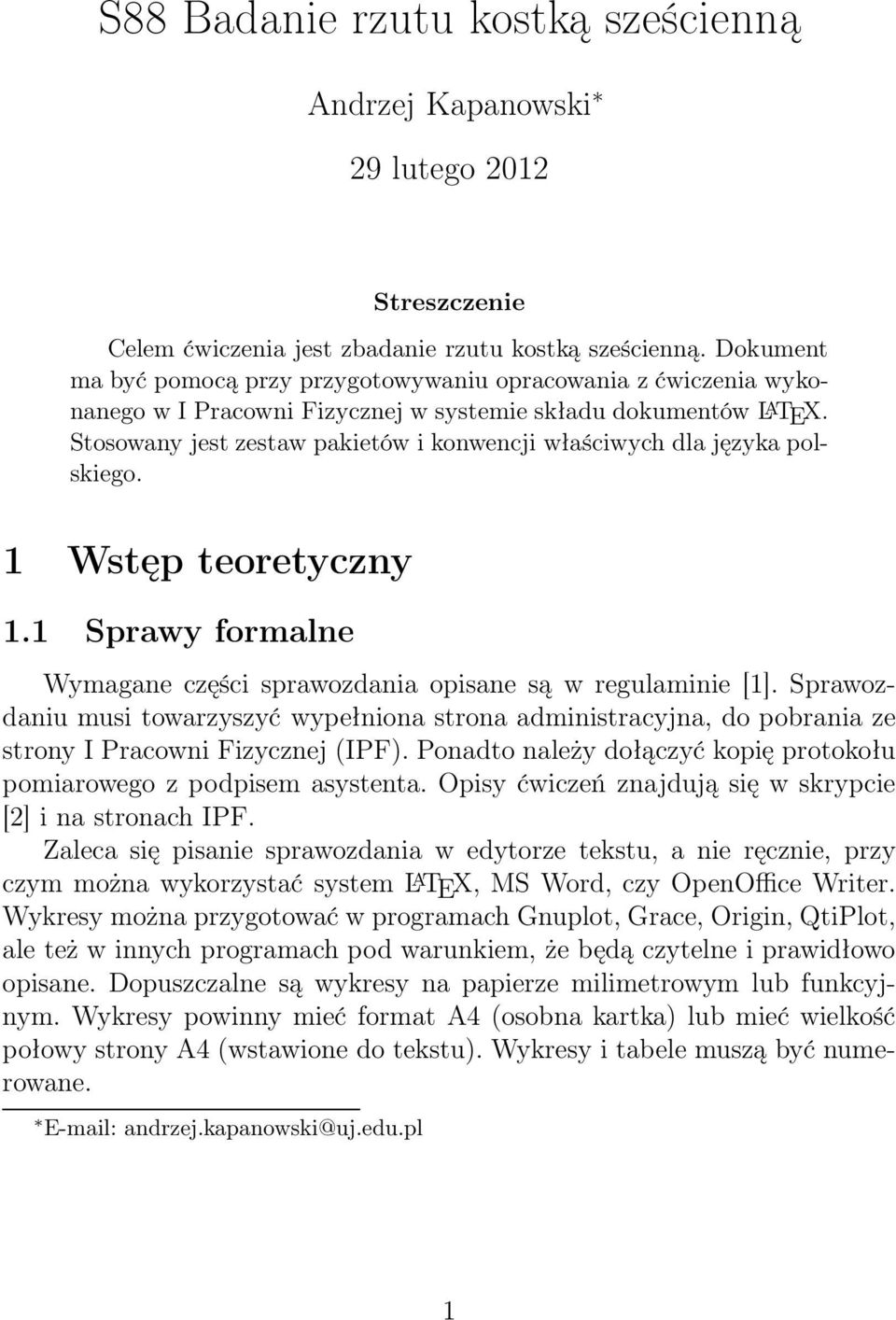 Stosowany jest zestaw pakietów i konwencji właściwych dla języka polskiego. 1 Wstęp teoretyczny 1.1 Sprawy formalne Wymagane części sprawozdania opisane są w regulaminie [1].