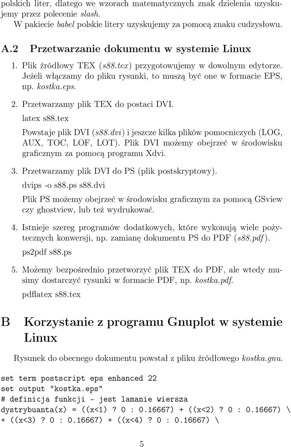Przetwarzamy plik TEX do postaci DVI. latex s88.tex Powstaje plik DVI (s88.dvi) i jeszcze kilka plików pomocniczych (LOG, AUX, TOC, LOF, LOT).