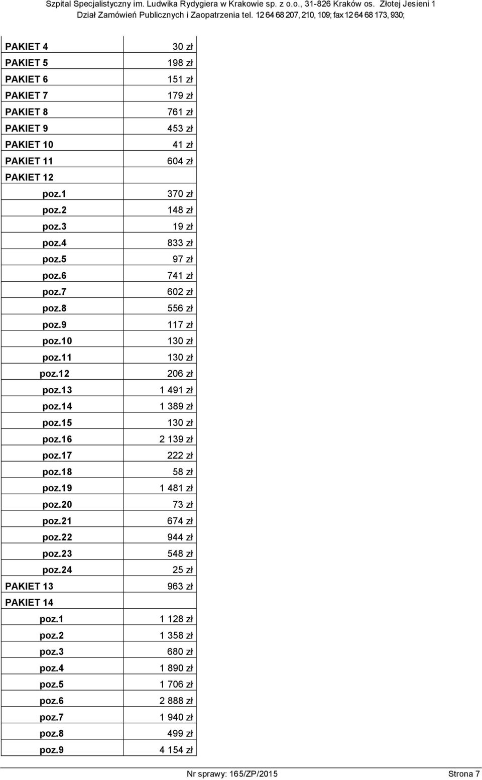 19 poz.20 poz.21 poz.22 poz.23 poz.24 PAKIET 13 PAKIET 14 poz.1 poz.2 poz.3 poz.4 poz.5 poz.6 poz.7 poz.8 poz.