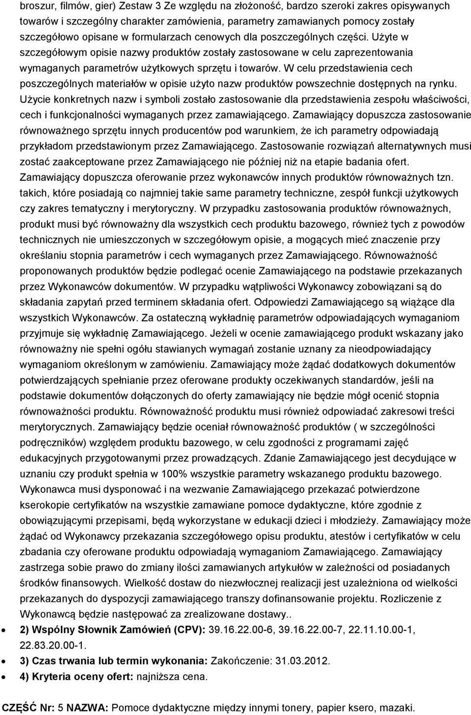 W celu przedstawienia cech poszczególnych materiałów w opisie użyto nazw produktów powszechnie dostępnych na rynku.