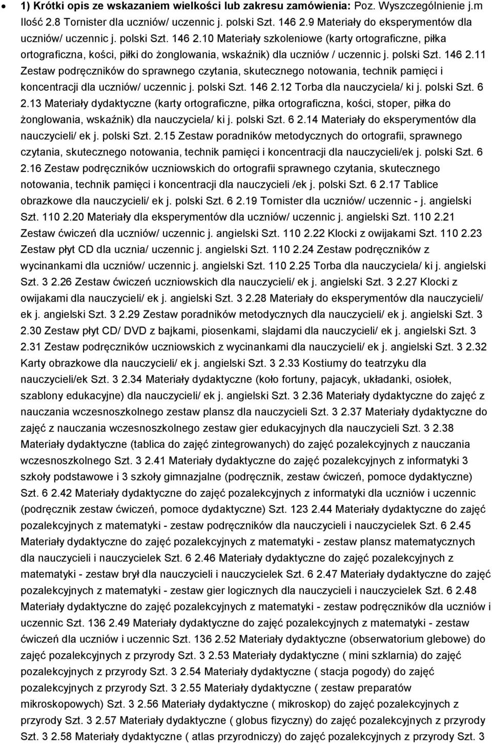 10 Materiały szkoleniowe (karty ortograficzne, piłka ortograficzna, kości, piłki do żonglowania, wskaźnik) dla uczniów / uczennic j. polski Szt. 146 2.