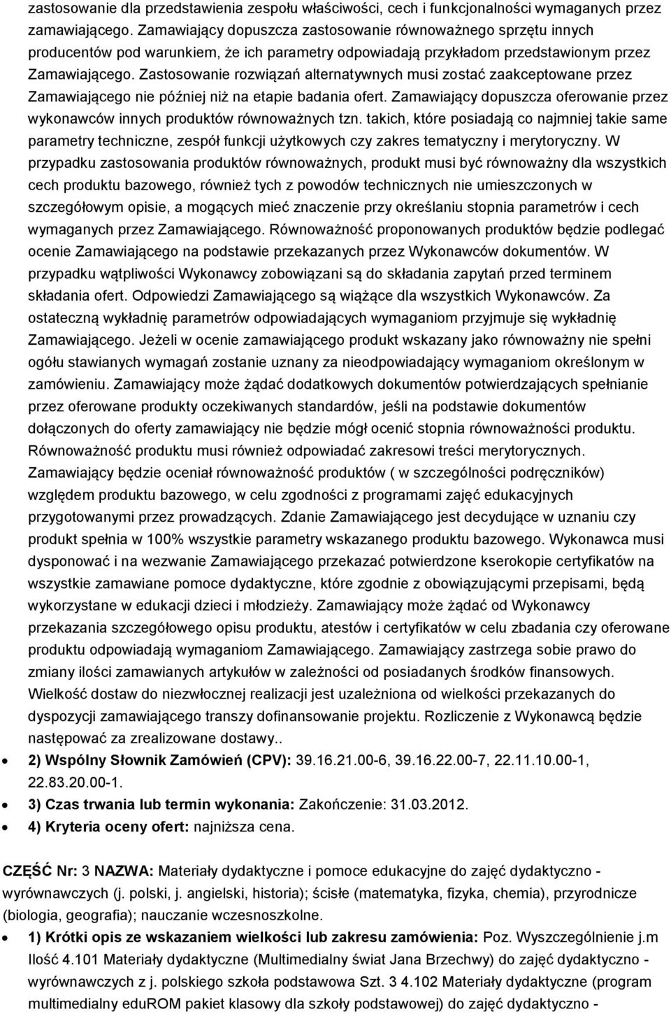 Zastosowanie rozwiązań alternatywnych musi zostać zaakceptowane przez Zamawiającego nie później niż na etapie badania ofert.