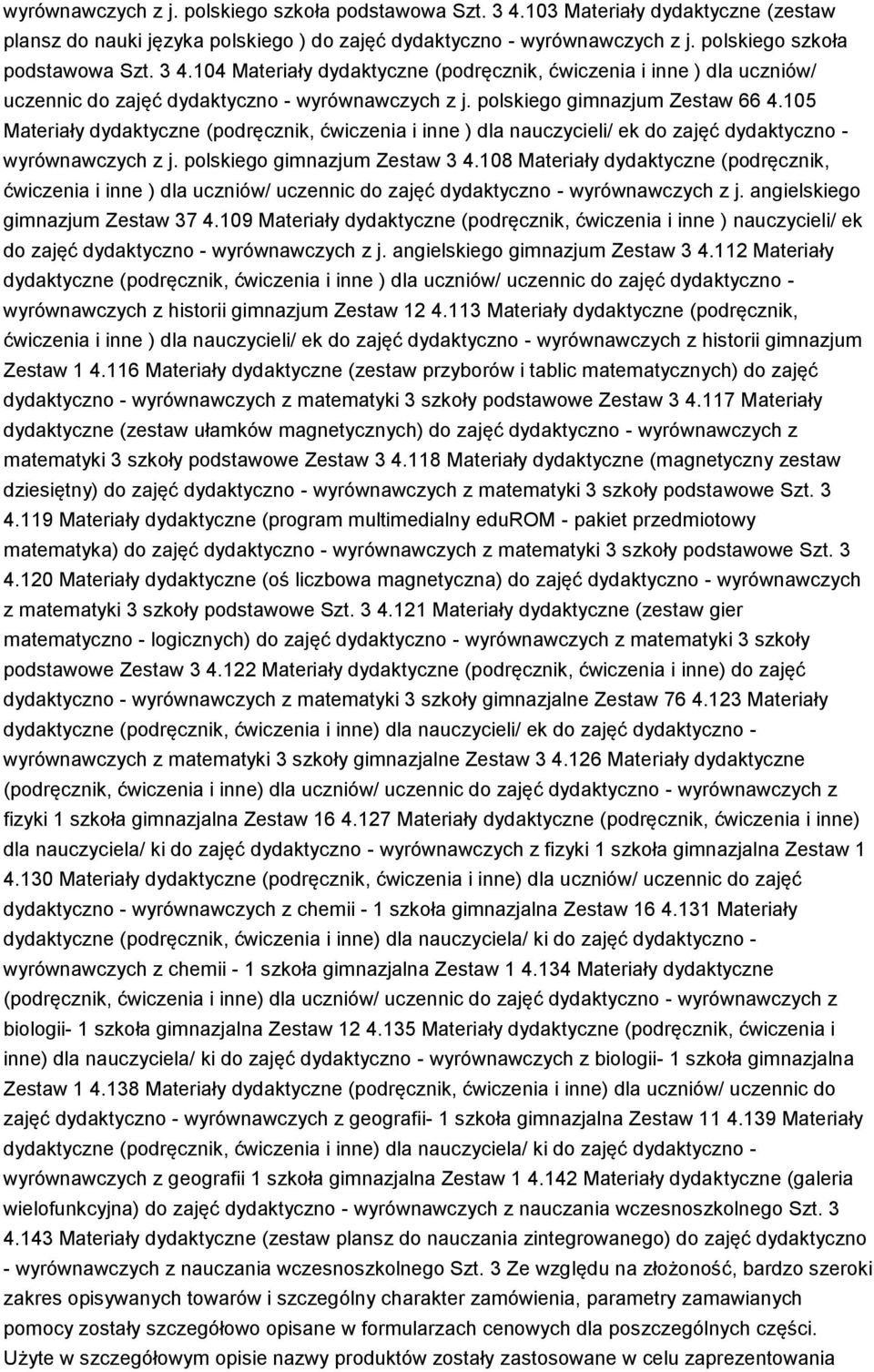 108 Materiały dydaktyczne (podręcznik, ćwiczenia i inne ) dla uczniów/ uczennic do zajęć dydaktyczno - wyrównawczych z j. angielskiego gimnazjum Zestaw 37 4.