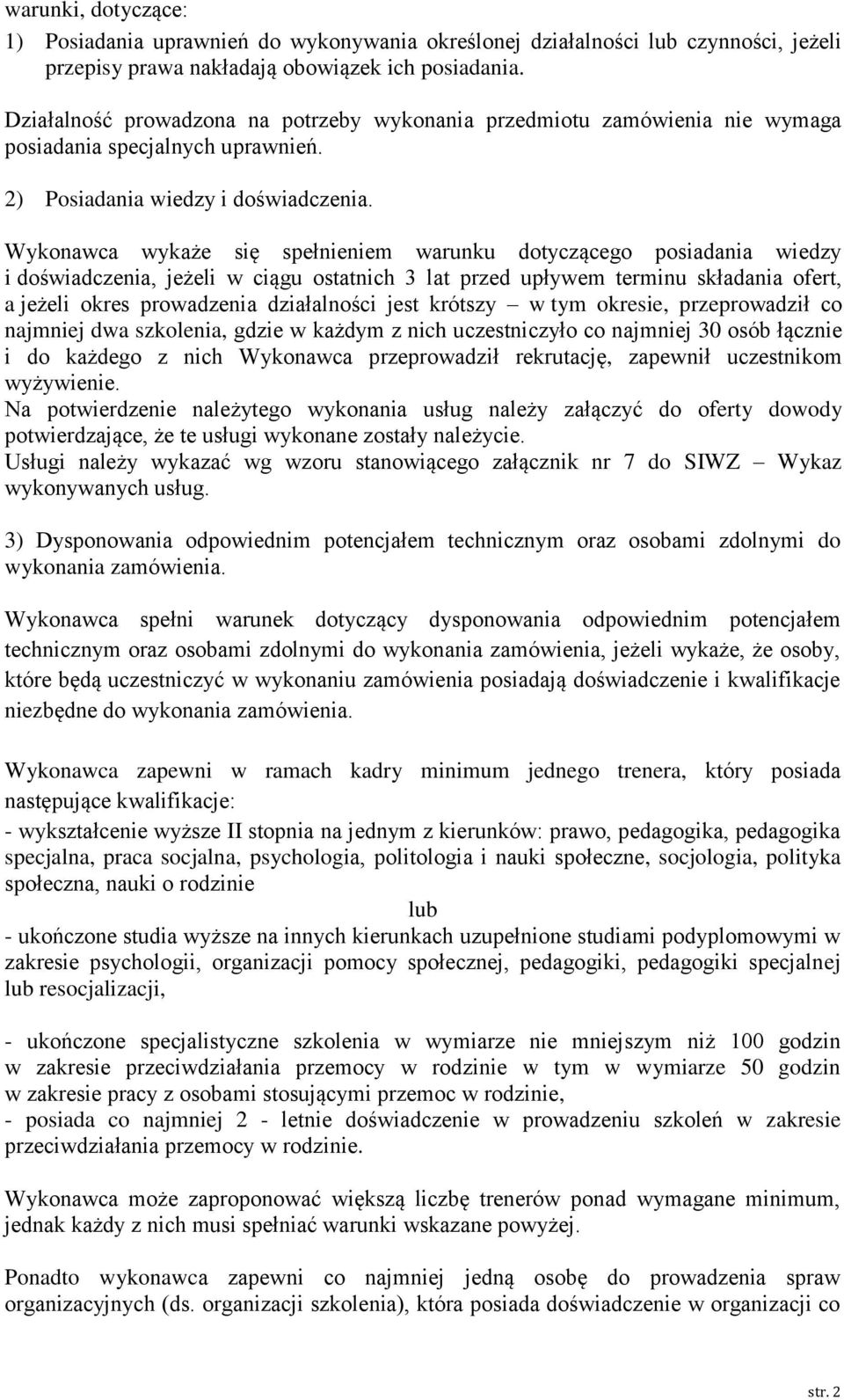 Wykonawca wykaże się spełnieniem warunku dotyczącego posiadania wiedzy i doświadczenia, jeżeli w ciągu ostatnich 3 lat przed upływem terminu składania ofert, a jeżeli okres prowadzenia działalności