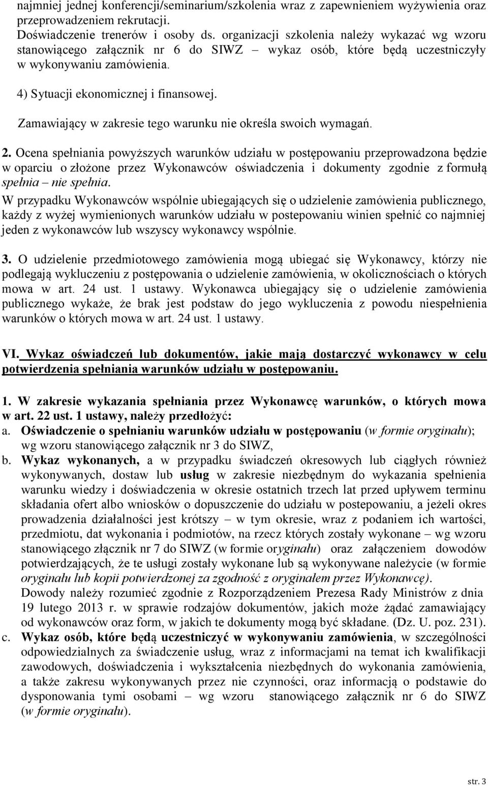 Zamawiający w zakresie tego warunku nie określa swoich wymagań. 2.