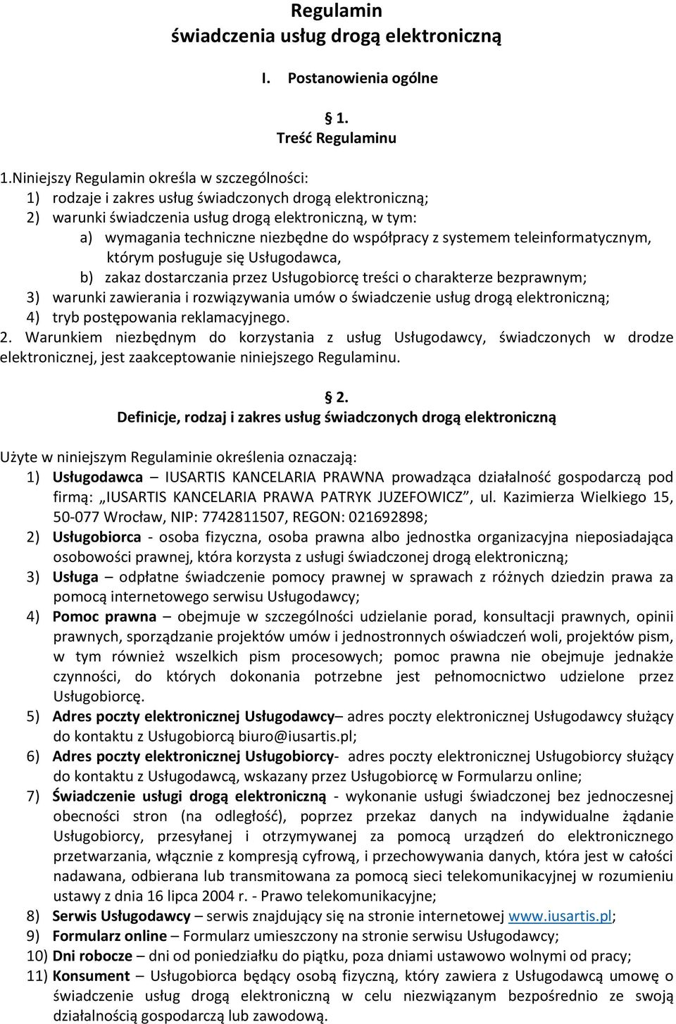 współpracy z systemem teleinformatycznym, którym posługuje się Usługodawca, b) zakaz dostarczania przez Usługobiorcę treści o charakterze bezprawnym; 3) warunki zawierania i rozwiązywania umów o