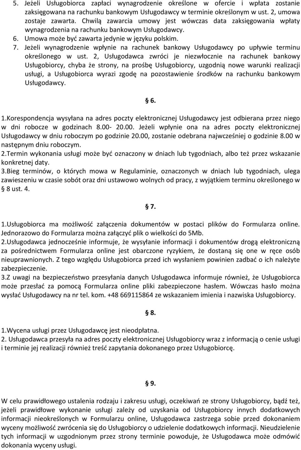 Jeżeli wynagrodzenie wpłynie na rachunek bankowy Usługodawcy po upływie terminu określonego w ust.