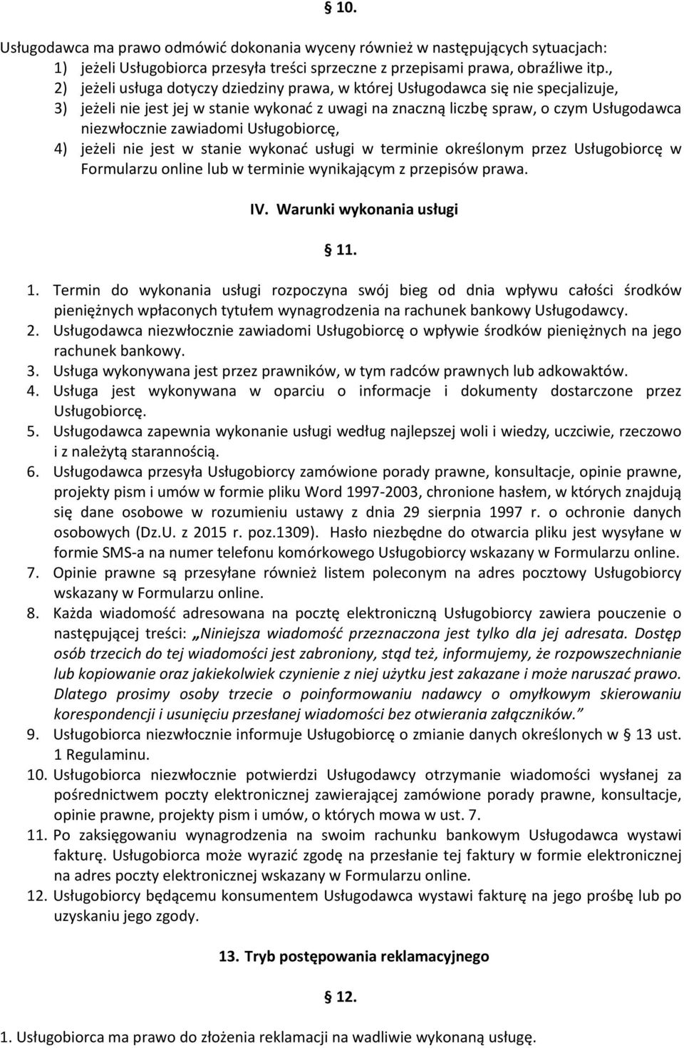 zawiadomi Usługobiorcę, 4) jeżeli nie jest w stanie wykonać usługi w terminie określonym przez Usługobiorcę w Formularzu online lub w terminie wynikającym z przepisów prawa. IV.