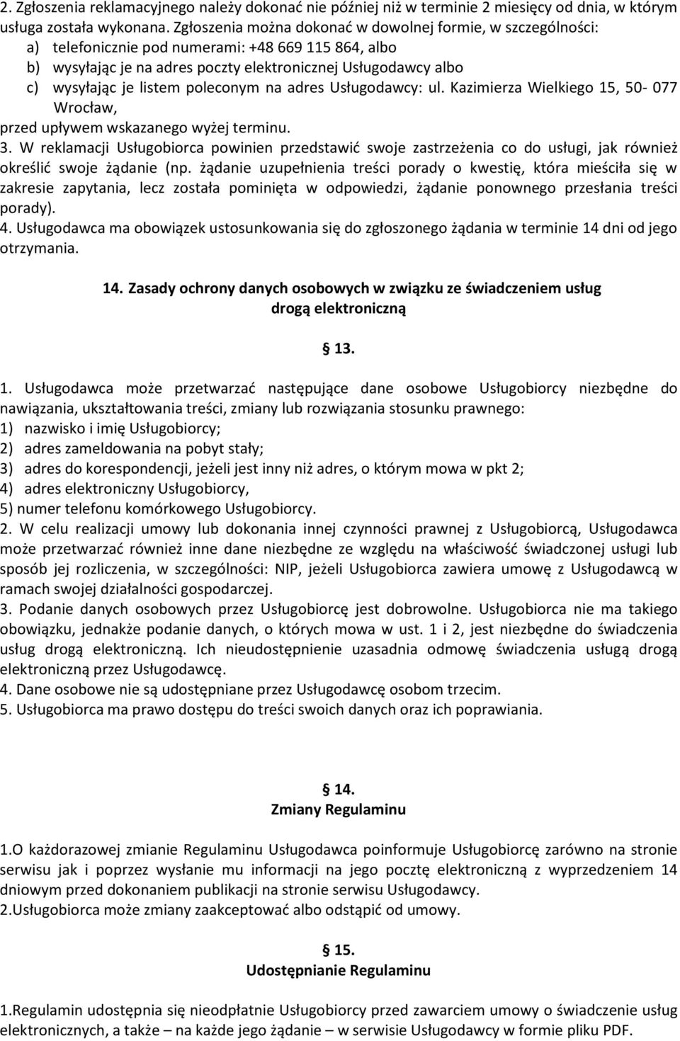 listem poleconym na adres Usługodawcy: ul. Kazimierza Wielkiego 15, 50-077 Wrocław, przed upływem wskazanego wyżej terminu. 3.