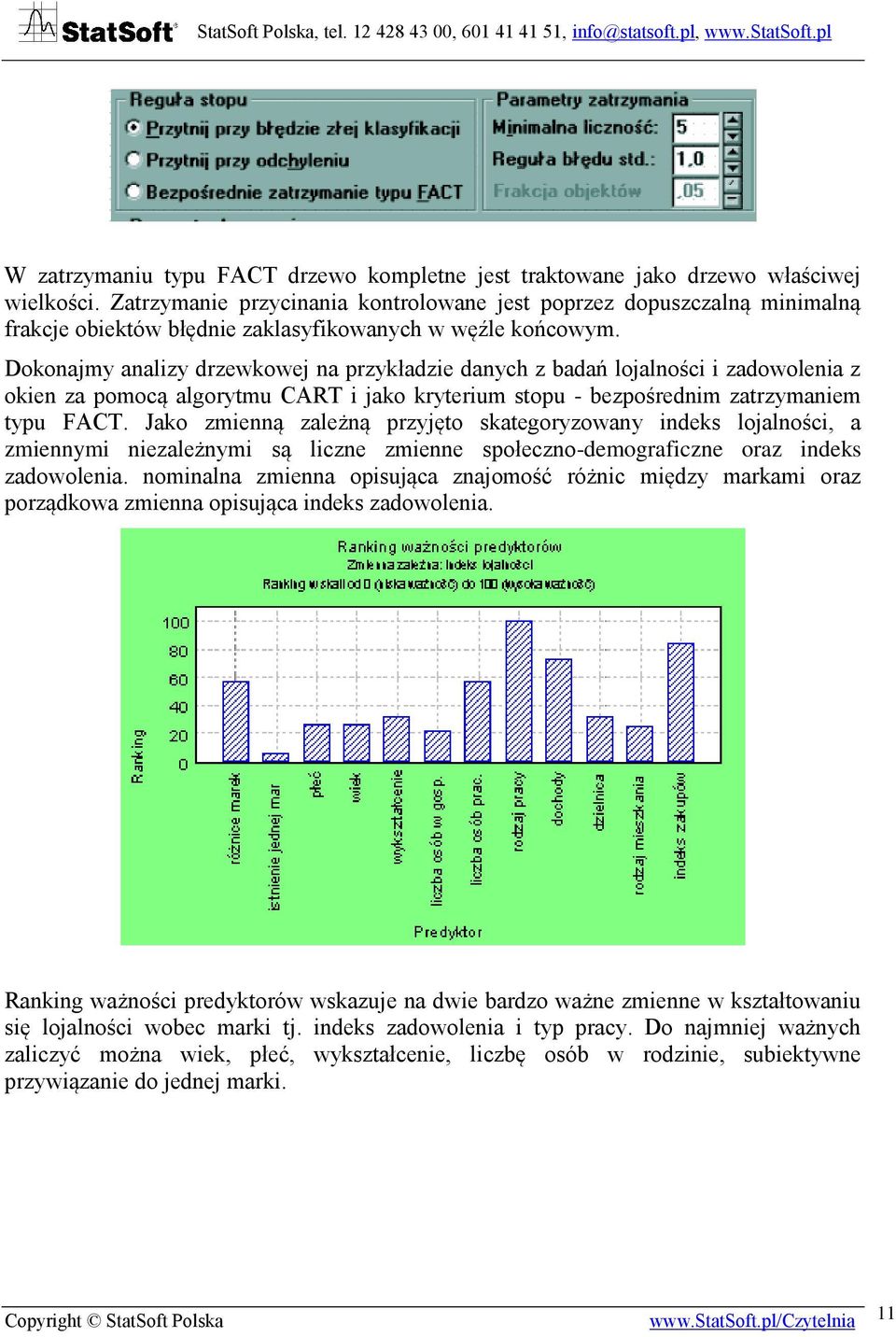 Dokonajmy analizy drzewkowej na przykładzie danych z badań lojalności i zadowolenia z okien za pomocą algorytmu CART i jako kryterium stopu - bezpośrednim zatrzymaniem typu FACT.