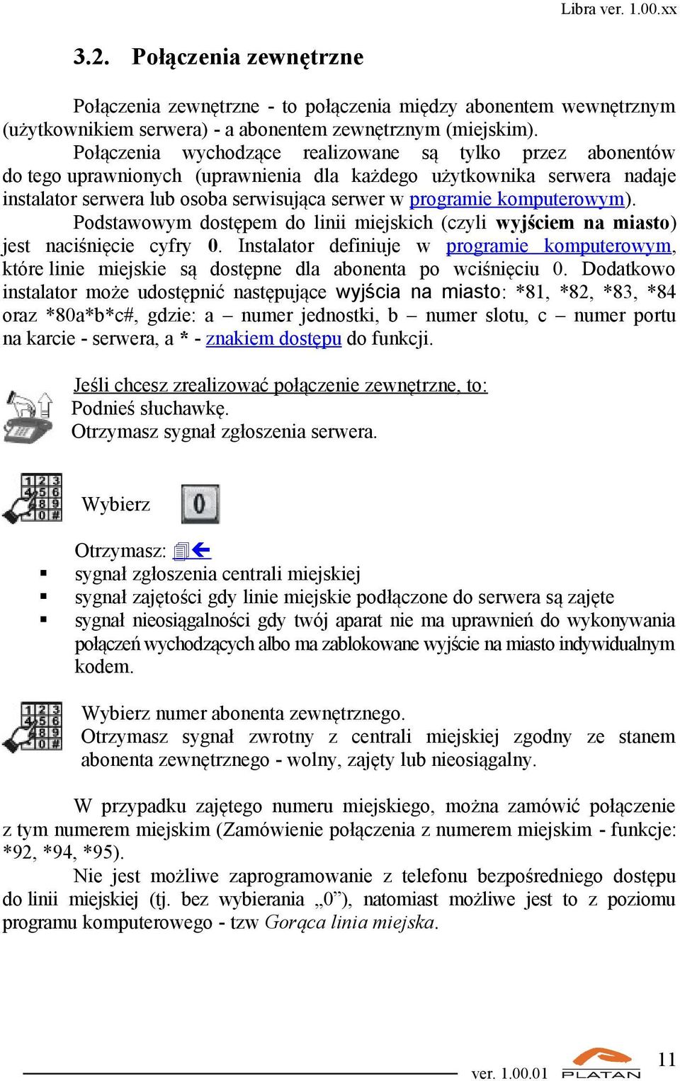 komputerowym). Podstawowym dostępem do linii miejskich (czyli wyjściem na miasto) jest naciśnięcie cyfry 0.