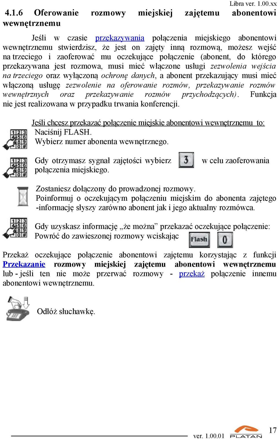 abonent przekazujący musi mieć włączoną usługę zezwolenie na oferowanie rozmów, przekazywanie rozmów wewnętrznych oraz przekazywanie rozmów przychodzących).