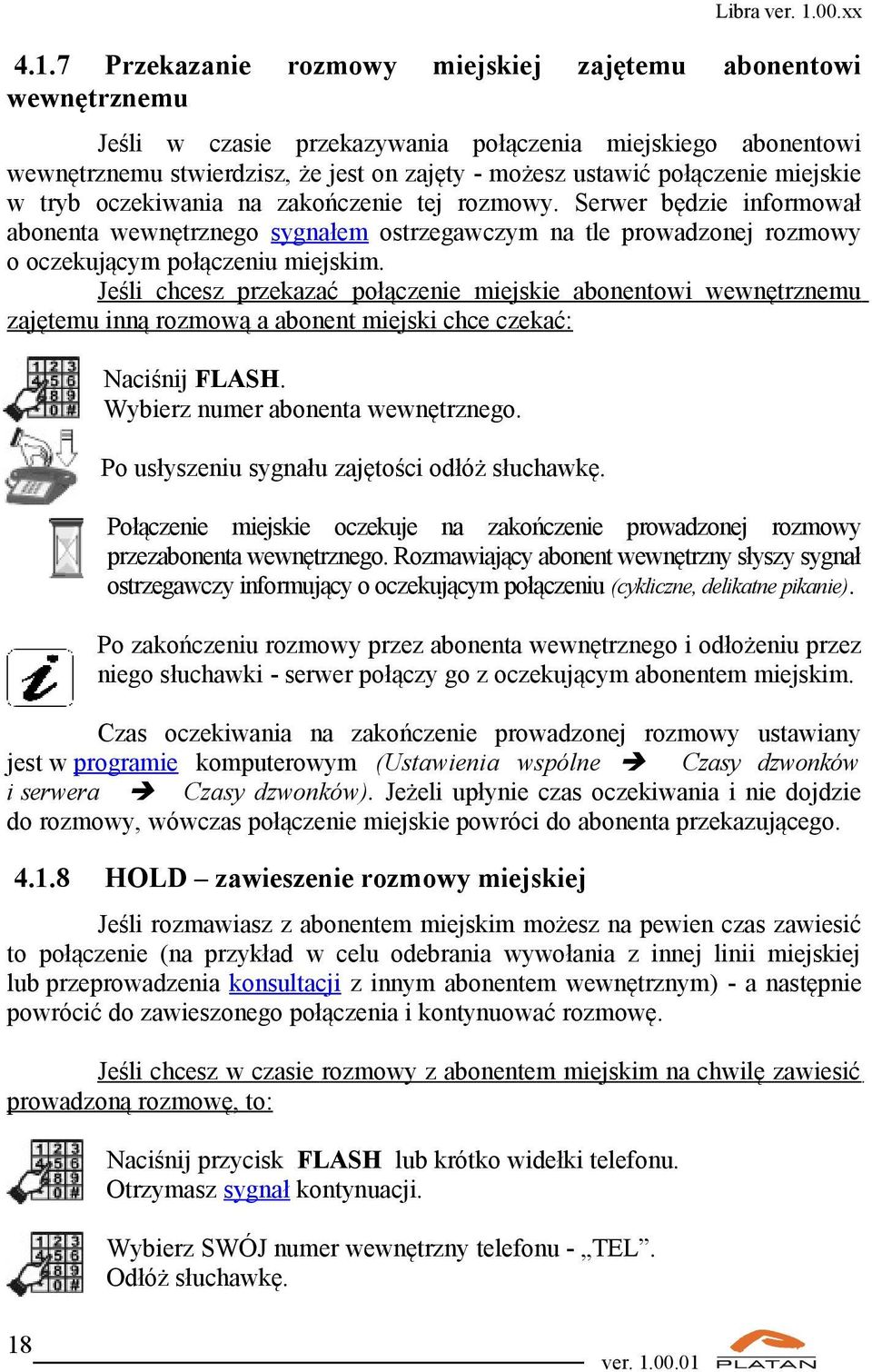 Jeśli chcesz przekazać połączenie miejskie abonentowi wewnętrznemu zajętemu inną rozmową a abonent miejski chce czekać: Naciśnij FLASH. numer abonenta wewnętrznego.