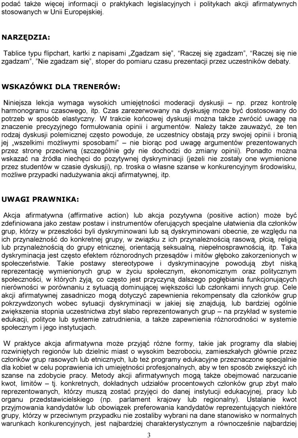 WSKAZÓWKI DLA TRENERÓW: Niniejsza lekcja wymaga wysokich umiejętności moderacji dyskusji np. przez kontrolę harmonogramu czasowego, itp.