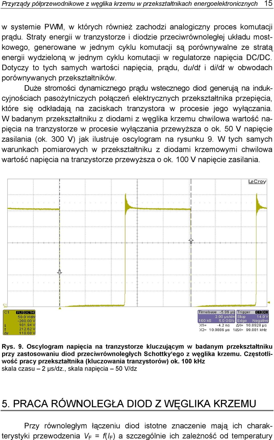 samych wartości napięcia, prądu, du/dt i di/dt w obwodach porównywanych przekształtników Duże stromości dynamicznego prądu wstecznego diod generują na indukcyjnościach pasożytniczych połączeń