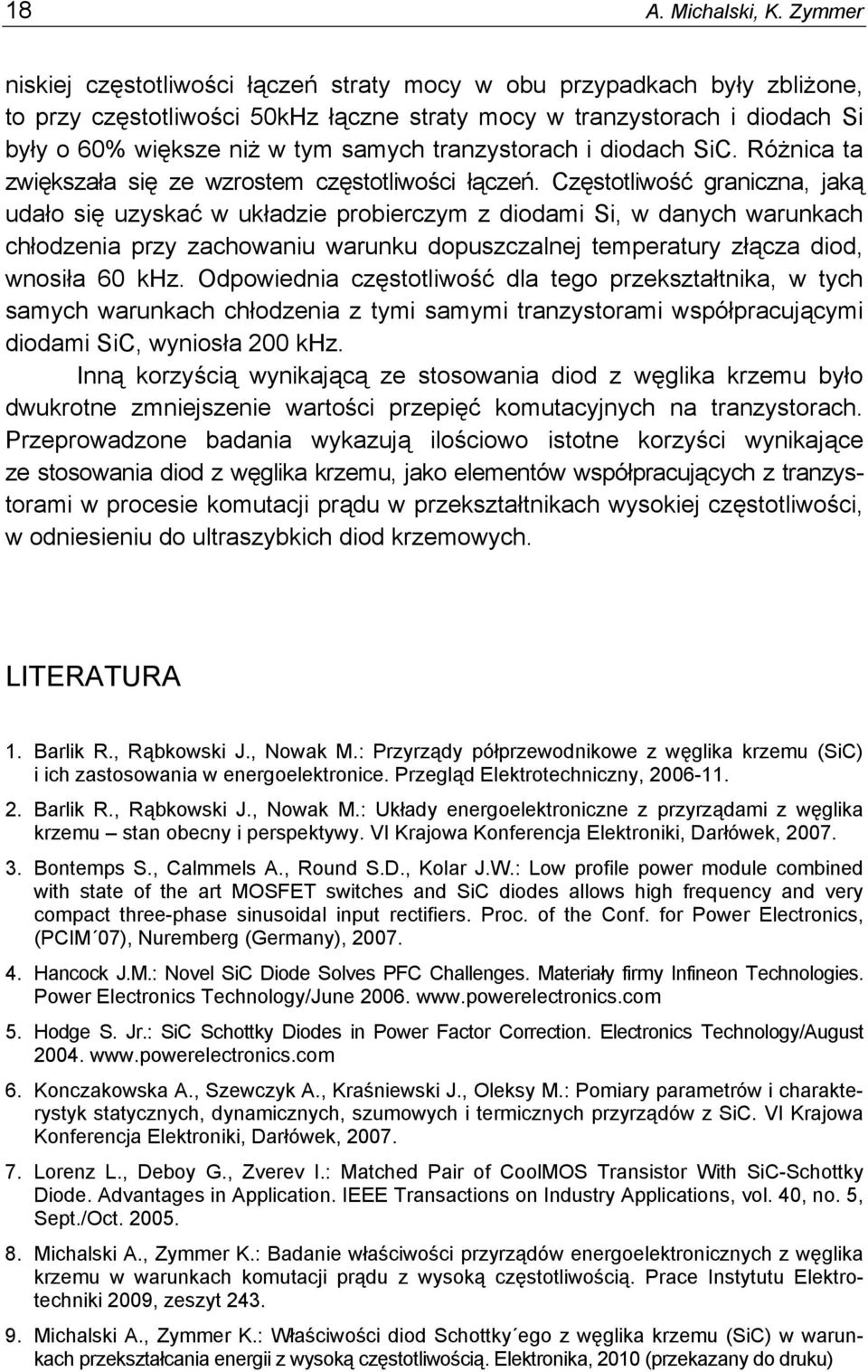 warunkach chłodzenia przy zachowaniu warunku dopuszczalnej temperatury złącza diod, wnosiła 60 khz Odpowiednia częstotliwość dla tego przekształtnika, w tych samych warunkach chłodzenia z tymi samymi