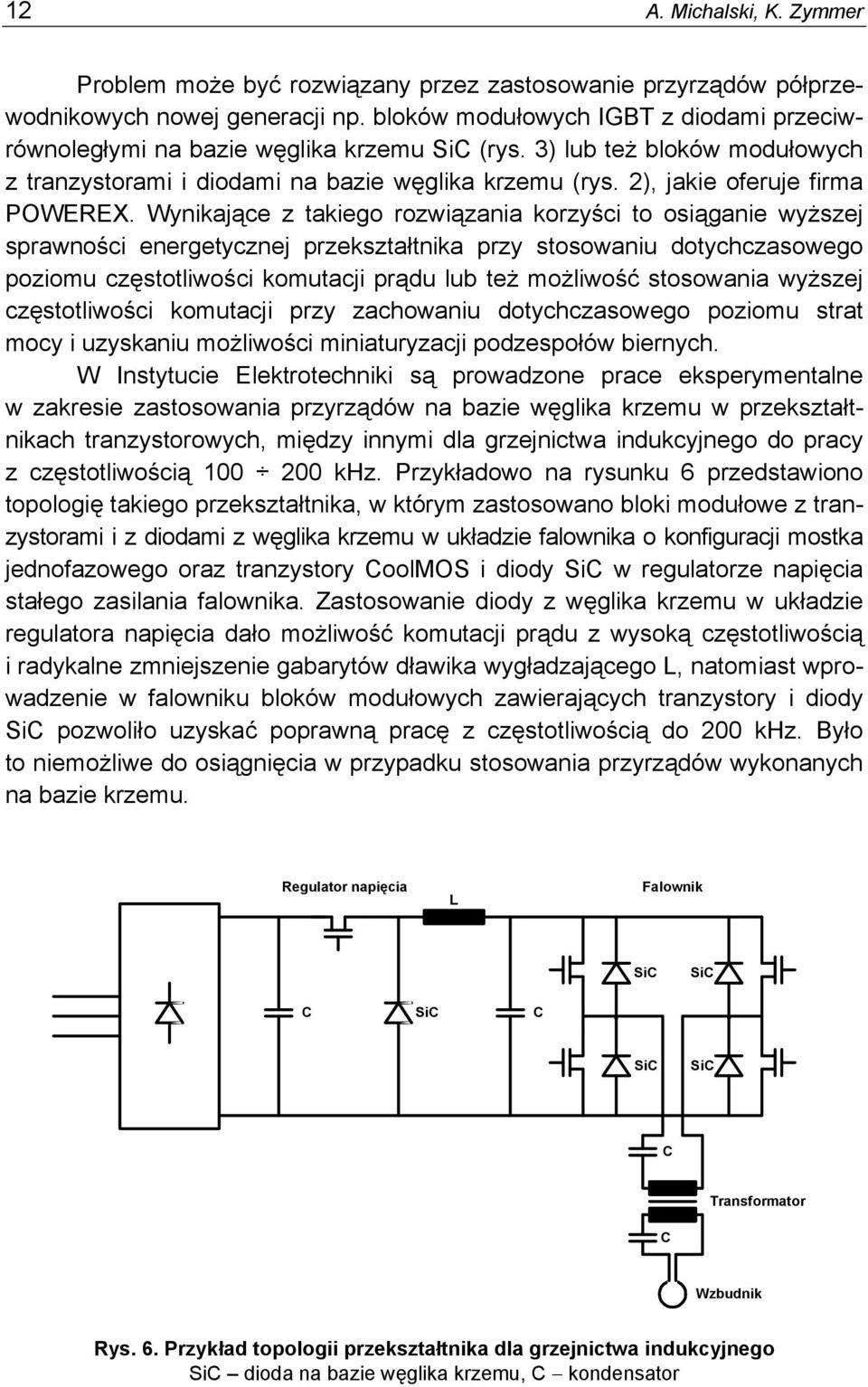 energetycznej przekształtnika przy stosowaniu dotychczasowego poziomu częstotliwości komutacji prądu lub też możliwość stosowania wyższej częstotliwości komutacji przy zachowaniu dotychczasowego