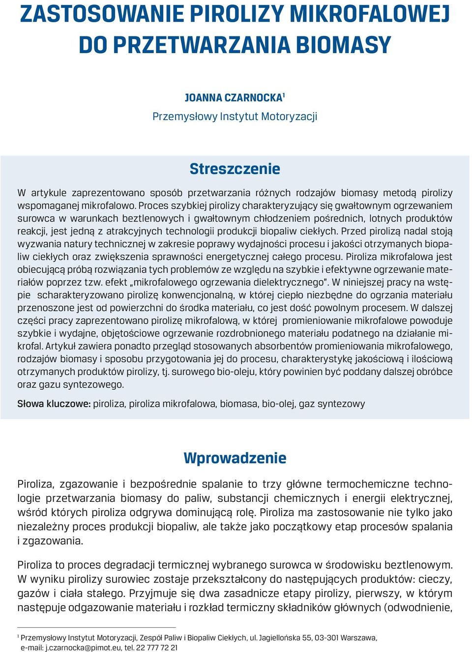 Proces szybkiej pirolizy charakteryzujący się gwałtownym ogrzewaniem surowca w warunkach beztlenowych i gwałtownym chłodzeniem pośrednich, lotnych produktów reakcji, jest jedną z atrakcyjnych