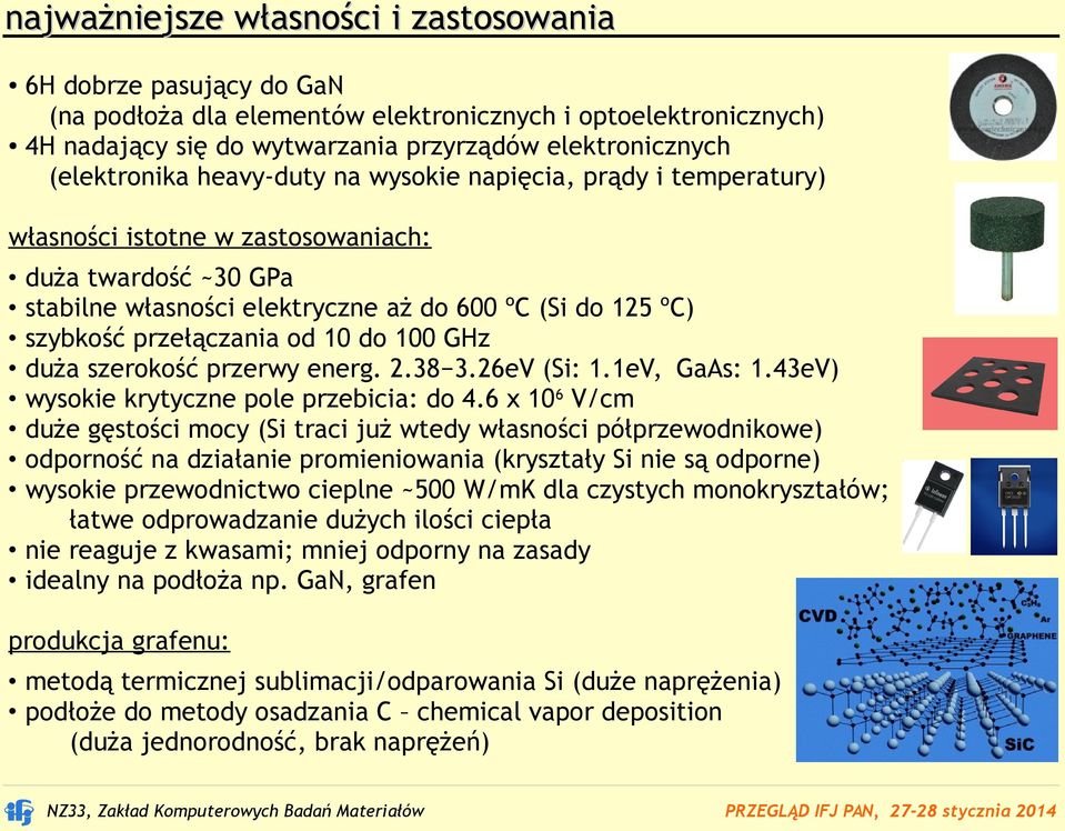 przełączania od 10 do 100 GHz duża szerokość przerwy energ. 2.38 3.26eV (Si: 1.1eV, GaAs: 1.43eV) wysokie krytyczne pole przebicia: do 4.