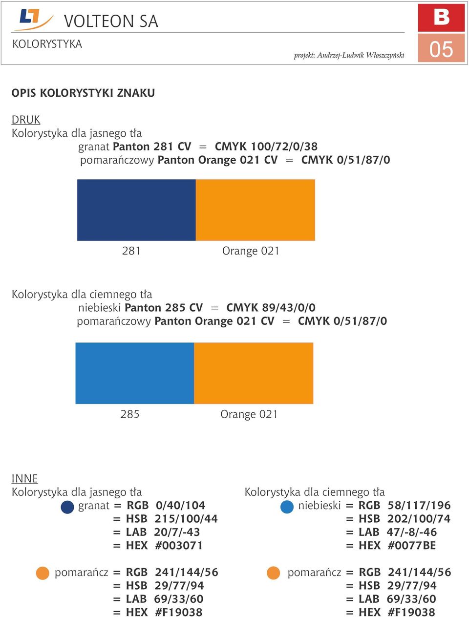 Kolorystyk dl jsnego tł grnt = RG 0/40/104 = HS 215/100/44 = LA 20/7/-43 = HEX #003071 pomrńcz = RG 241/144/56 = HS 29/77/94 = LA 69/33/60 = HEX #F19038