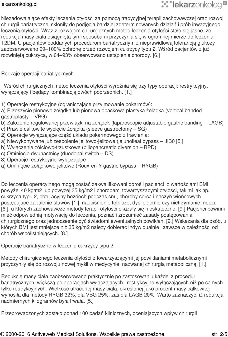 U pacjentów poddanych procedurom bariatrycznym z nieprawidłową tolerancją glukozy zaobserwowano 99 100% ochronę przed rozwojem cukrzycy typu 2.