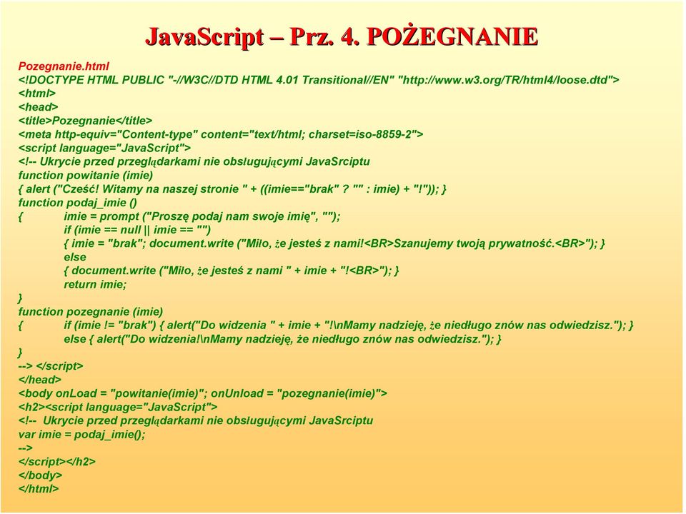 <br>"); else { document.write ("Miło, że jesteś z nami " + imie + "!<BR>"); return imie; function pozegnanie (imie) { if (imie!= "brak") { alert("do widzenia " + imie + "!