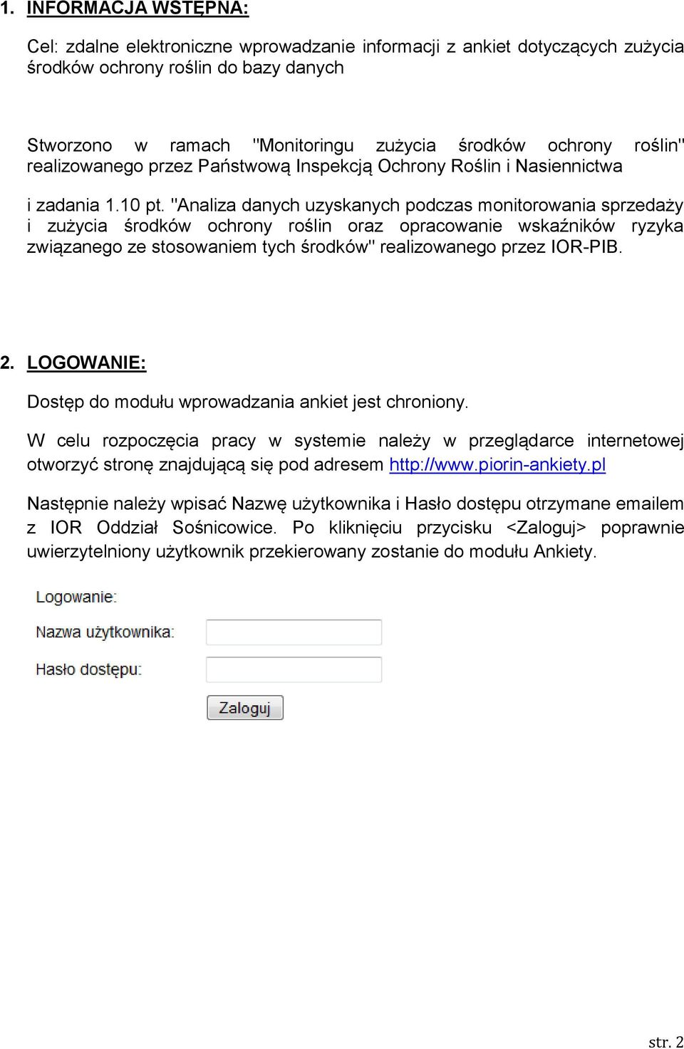 "Analiza danych uzyskanych podczas monitorowania sprzedaży i zużycia środków ochrony roślin oraz opracowanie wskaźników ryzyka związanego ze stosowaniem tych środków" realizowanego przez IOR-PIB. 2.