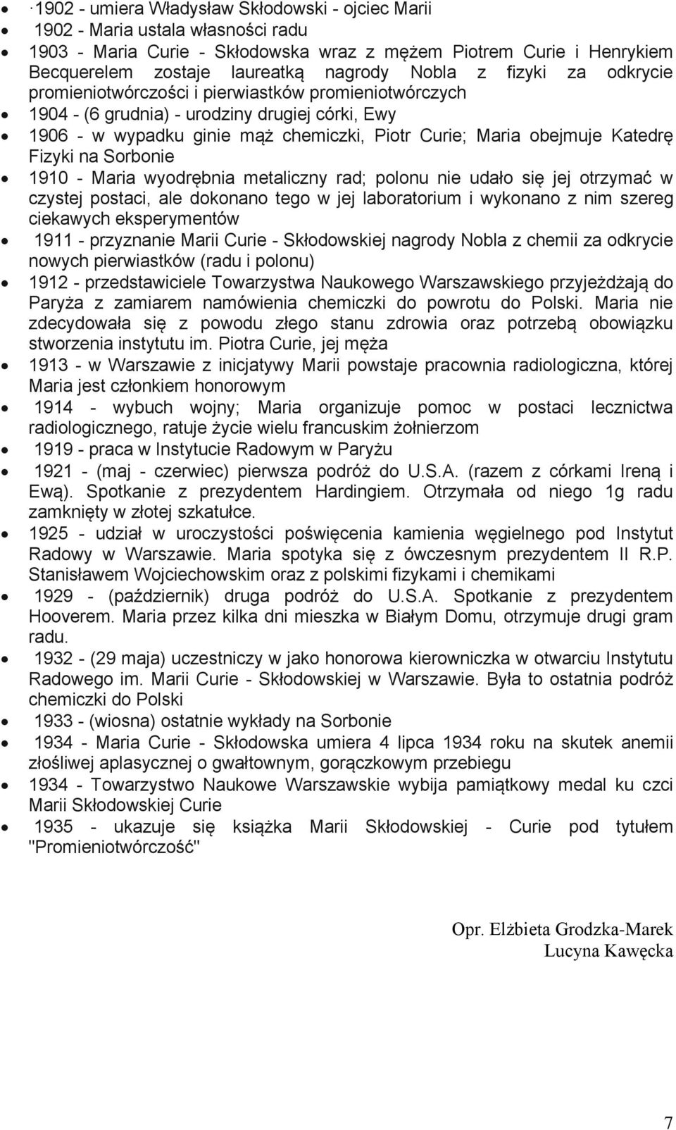 Fizyki na Sorbonie 1910 - Maria wyodrębnia metaliczny rad; polonu nie udało się jej otrzymać w czystej postaci, ale dokonano tego w jej laboratorium i wykonano z nim szereg ciekawych eksperymentów