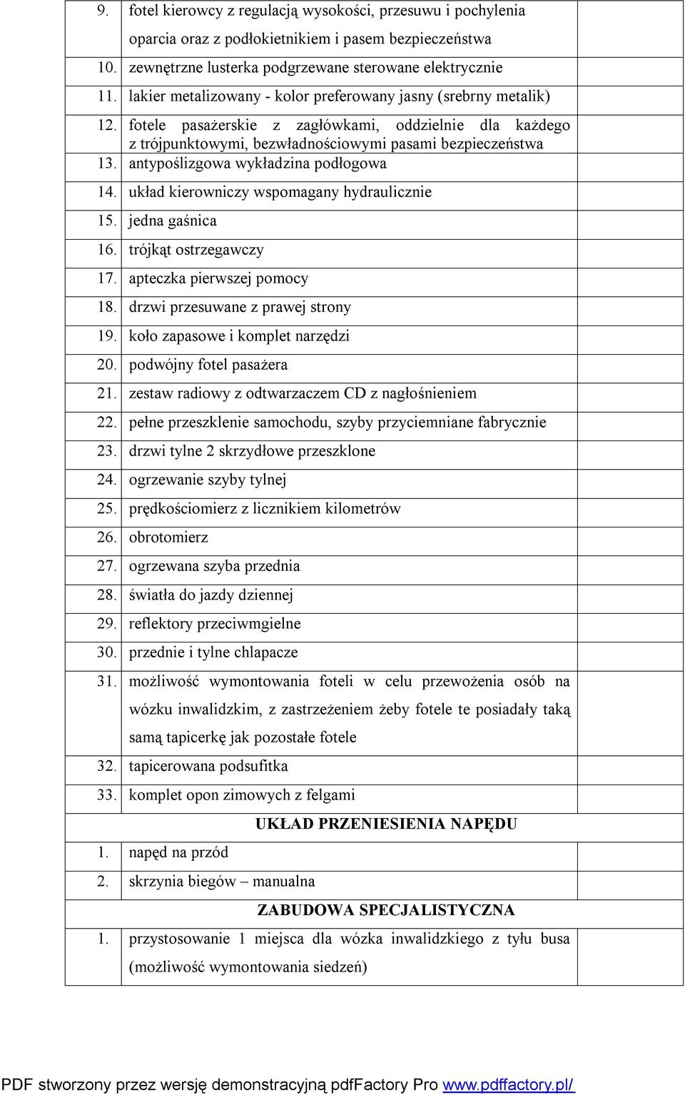 antypoślizgowa wykładzina podłogowa 14. układ kierowniczy wspomagany hydraulicznie 15. jedna gaśnica 16. trójkąt ostrzegawczy 17. apteczka pierwszej pomocy 18. drzwi przesuwane z prawej strony 19.