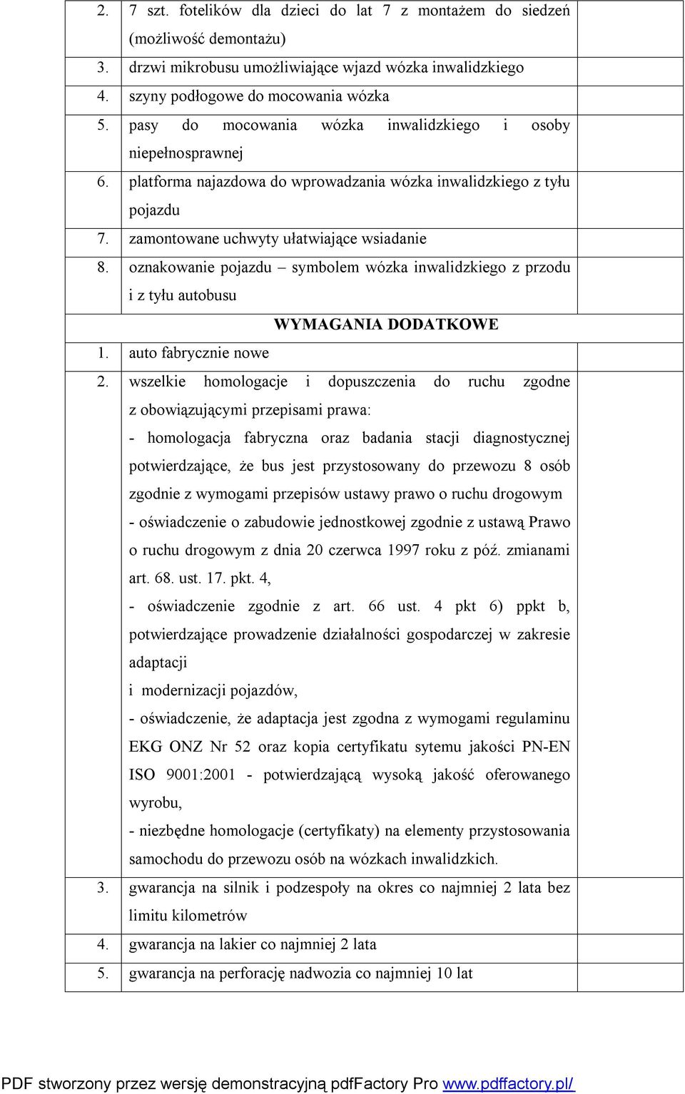 oznakowanie pojazdu symbolem wózka inwalidzkiego z przodu i z tyłu autobusu WYMAGANIA DODATKOWE 1. auto fabrycznie nowe 2.