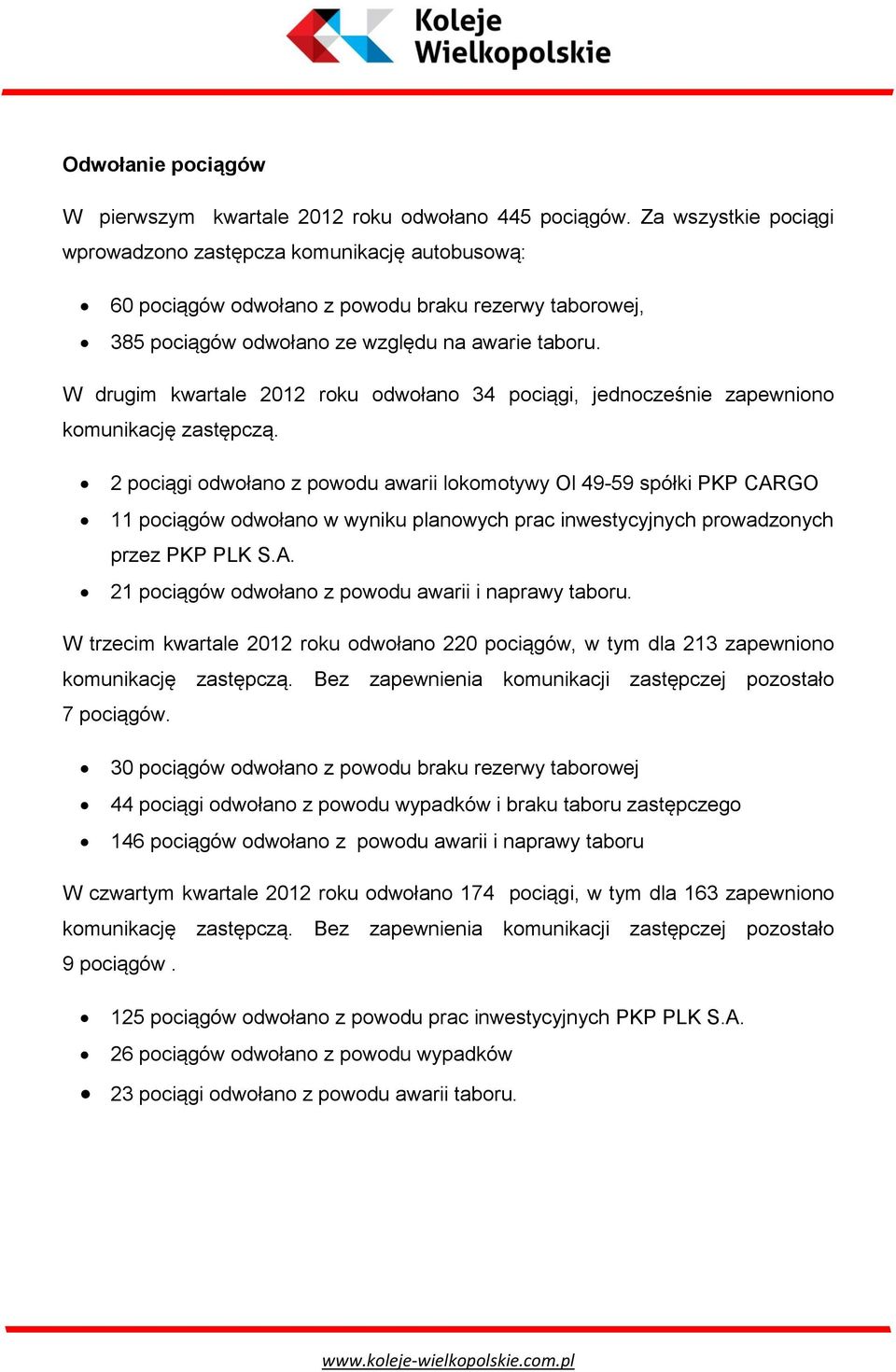 W drugim kwartale 2012 roku odwołano 34 pociągi, jednocześnie zapewniono komunikację zastępczą.