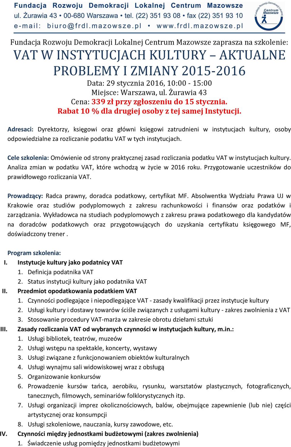 Adresaci: Dyrektorzy, księgowi oraz główni księgowi zatrudnieni w instytucjach kultury, osoby odpowiedzialne za rozliczanie podatku VAT w tych instytucjach.