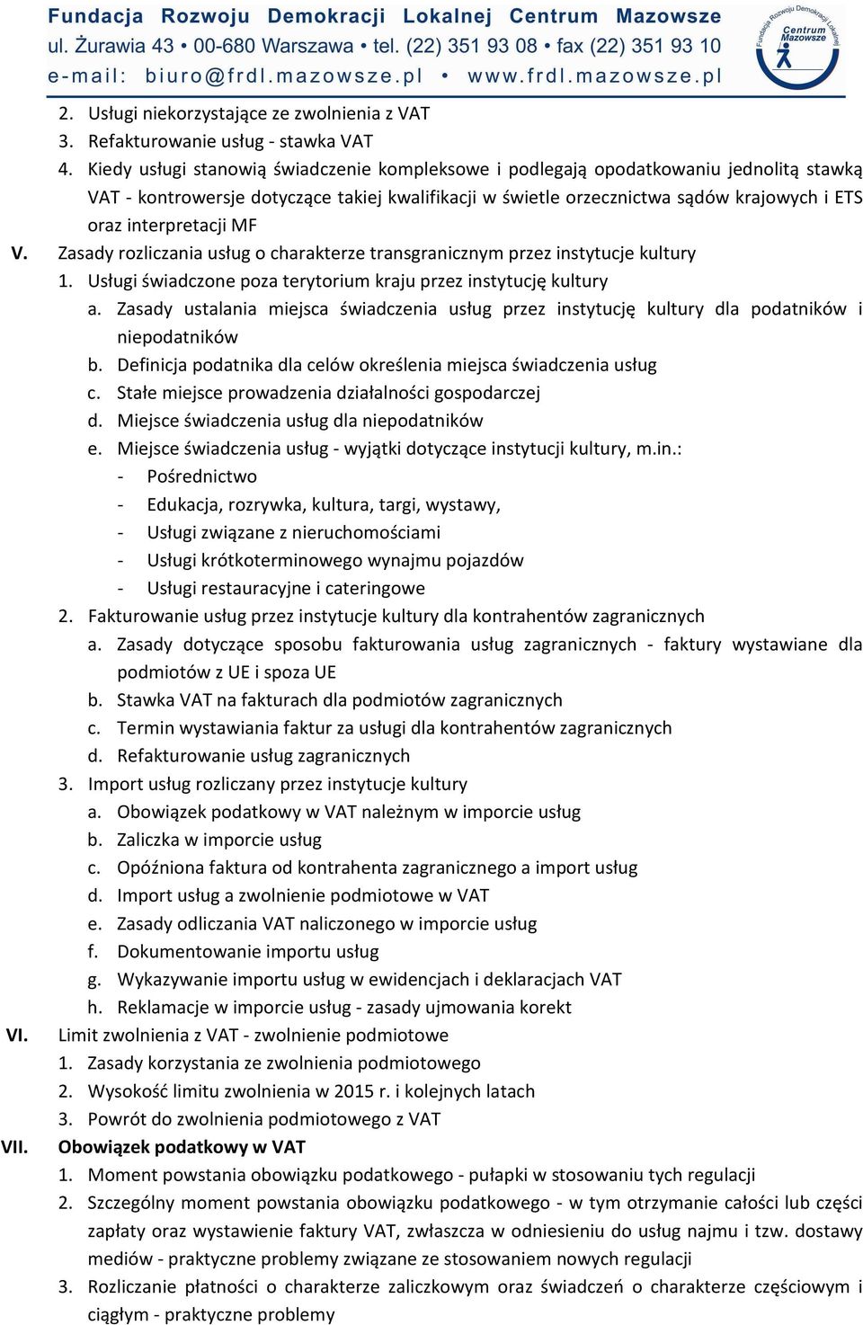 interpretacji MF V. Zasady rozliczania usług o charakterze transgranicznym przez instytucje kultury 1. Usługi świadczone poza terytorium kraju przez instytucję kultury a.