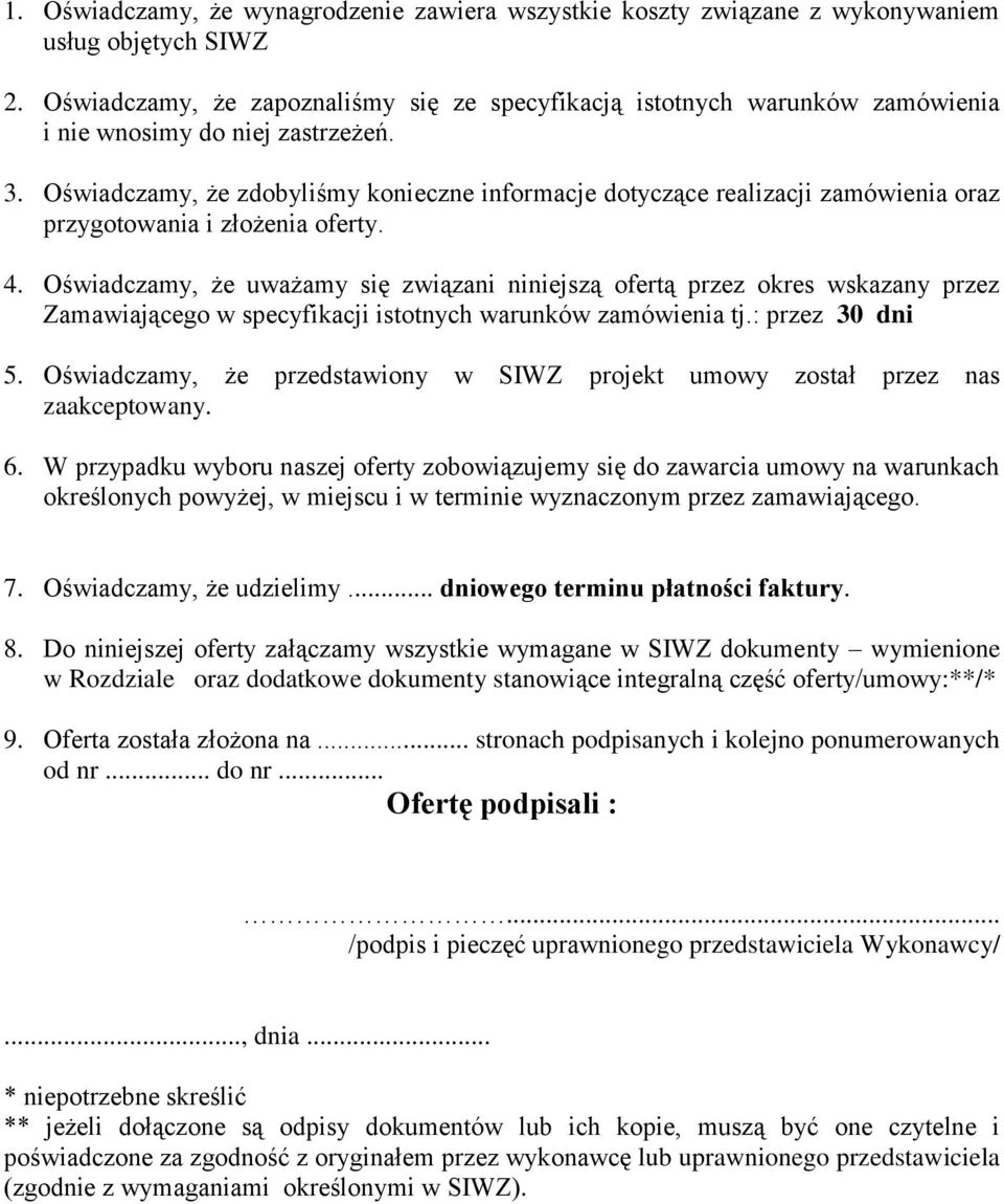 Oświadczamy, że zdobyliśmy konieczne informacje dotyczące realizacji zamówienia oraz przygotowania i złożenia oferty. 4.