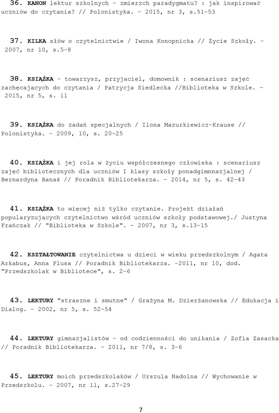 KSIĄŻKA do zadań specjalnych / Ilona Mazurkiewicz-Krause // Polonistyka. - 2009, 10, s. 20-25 40.