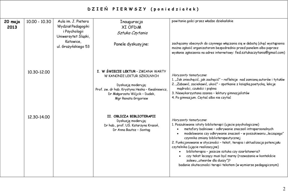 organizatorom bezpośrednio przed panelem albo poprzez wysłanie zgłoszenia na adres internetowy: fed.sztukaczytania@gmail.com) 10.30-12.00 I.