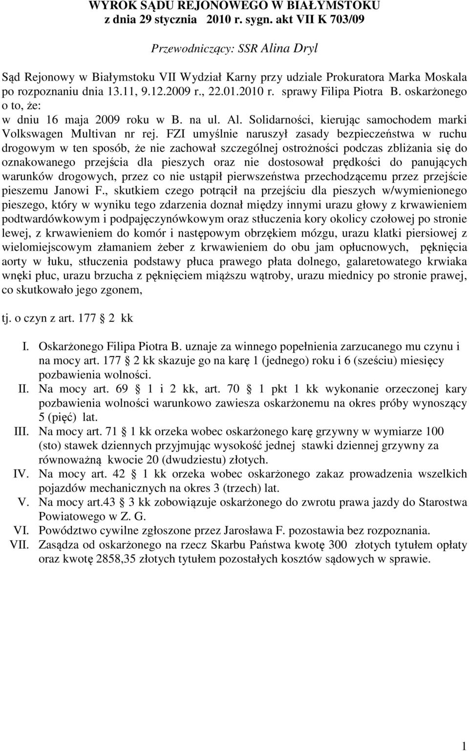 sprawy Filipa Piotra B. oskarżonego o to, że: w dniu 16 maja 2009 roku w B. na ul. Al. Solidarności, kierując samochodem marki Volkswagen Multivan nr rej.