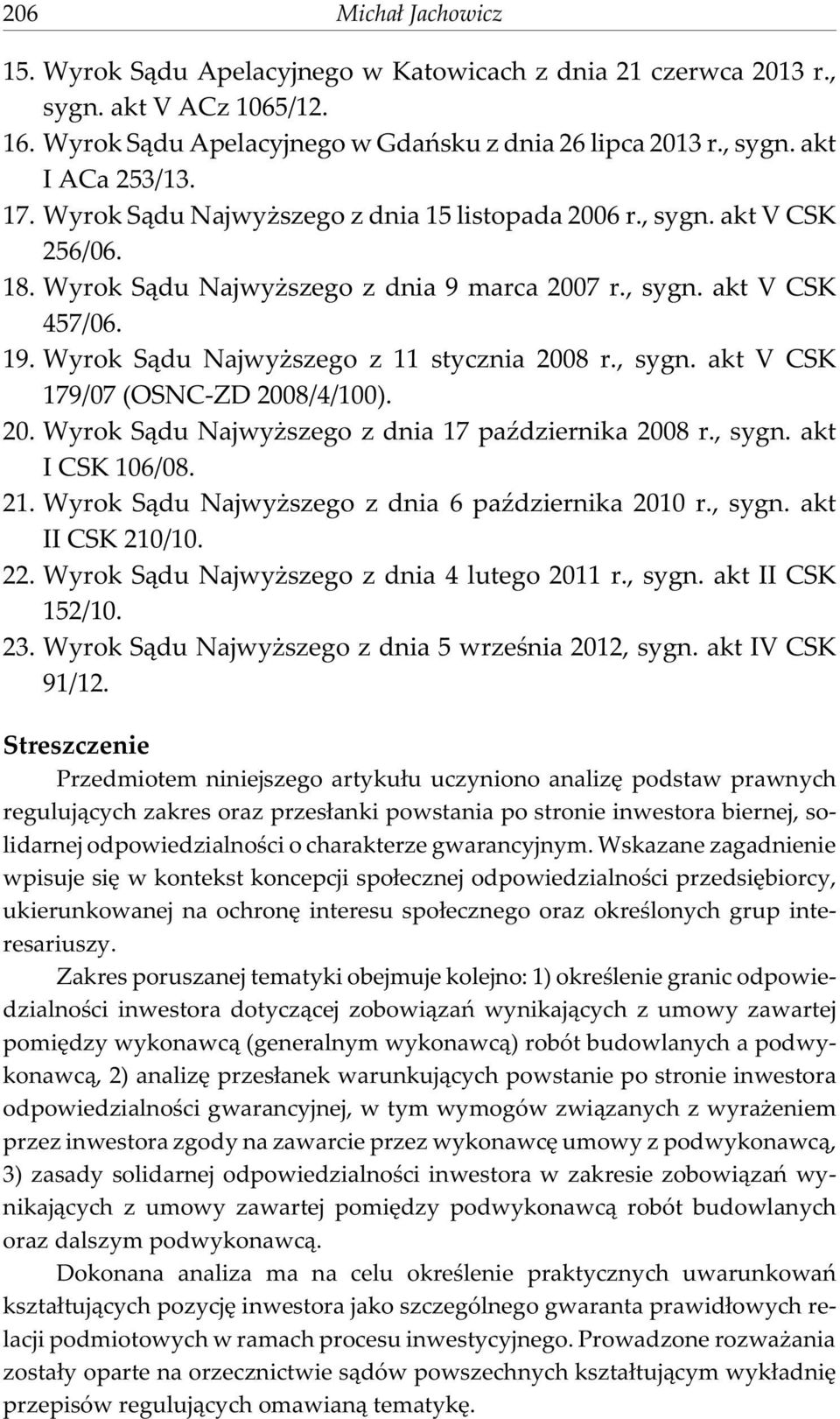 Wyrok S¹du Najwy szego z 11 stycznia 2008 r., sygn. akt V CSK 179/07 (OSNC-ZD 2008/4/100). 20. Wyrok S¹du Najwy szego z dnia 17 paÿdziernika 2008 r., sygn. akt I CSK 106/08. 21.