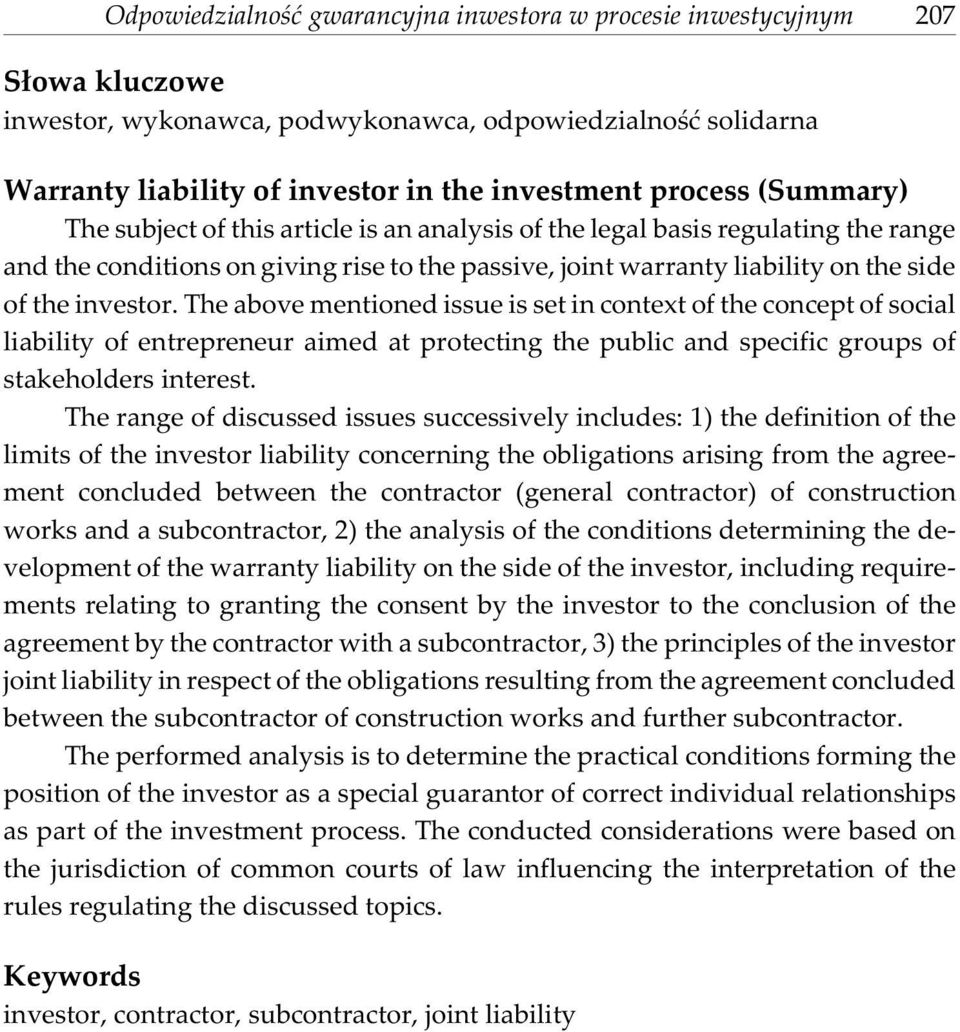 investor. The above mentioned issue is set in context of the concept of social liability of entrepreneur aimed at protecting the public and specific groups of stakeholders interest.