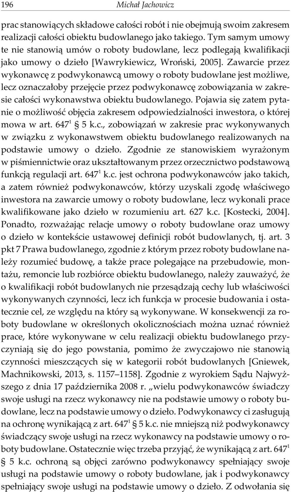 Zawarcie przez wykonawcê z podwykonawc¹ umowy o roboty budowlane jest mo liwe, lecz oznacza³oby przejêcie przez podwykonawcê zobowi¹zania w zakresie ca³oœci wykonawstwa obiektu budowlanego.