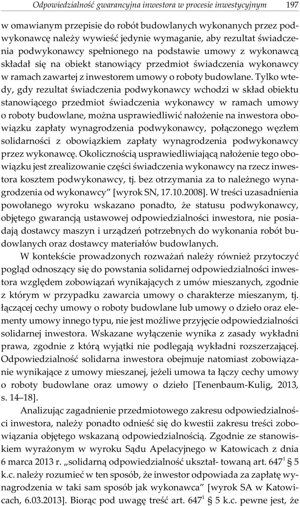 Tylko wtedy, gdy rezultat œwiadczenia podwykonawcy wchodzi w sk³ad obiektu stanowi¹cego przedmiot œwiadczenia wykonawcy w ramach umowy o roboty budowlane, mo na usprawiedliwiæ na³o enie na inwestora