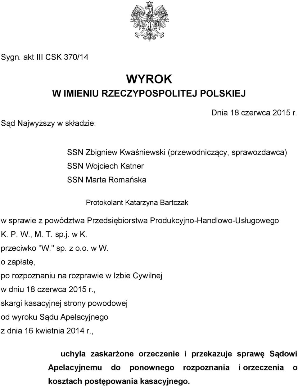 Produkcyjno-Handlowo-Usługowego K. P. W., M. T. sp.j. w K. przeciwko "W." sp. z o.o. w W. o zapłatę, po rozpoznaniu na rozprawie w Izbie Cywilnej w dniu 18 czerwca 2015 r.