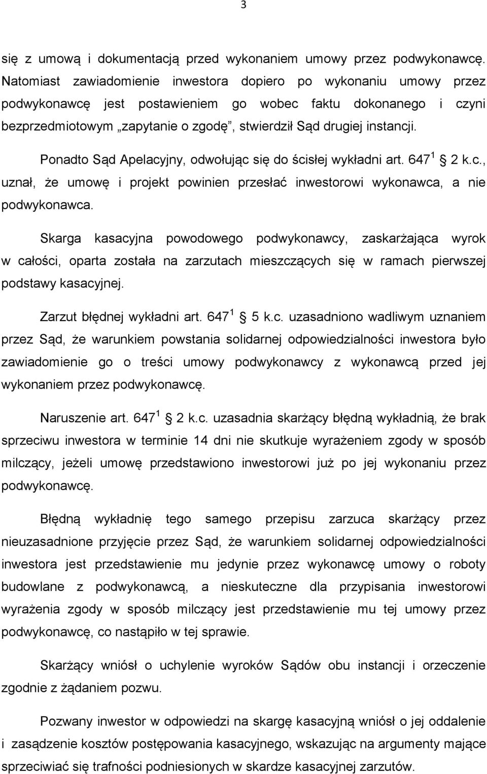 instancji. Ponadto Sąd Apelacyjny, odwołując się do ścisłej wykładni art. 647 1 2 k.c., uznał, że umowę i projekt powinien przesłać inwestorowi wykonawca, a nie podwykonawca.