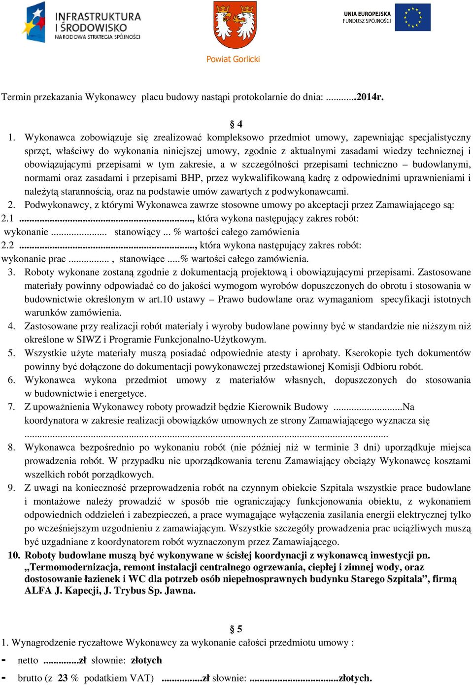 obowiązującymi przepisami w tym zakresie, a w szczególności przepisami techniczno budowlanymi, normami oraz zasadami i przepisami BHP, przez wykwalifikowaną kadrę z odpowiednimi uprawnieniami i