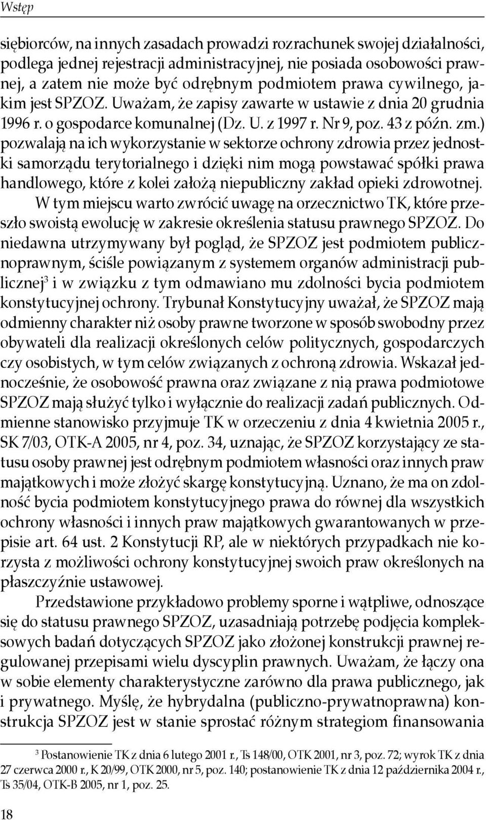 ) pozwalają na ich wykorzystanie w sektorze ochrony zdrowia przez jednostki samorządu terytorialnego i dzięki nim mogą powstawać spółki prawa handlowego, które z kolei założą niepubliczny zakład