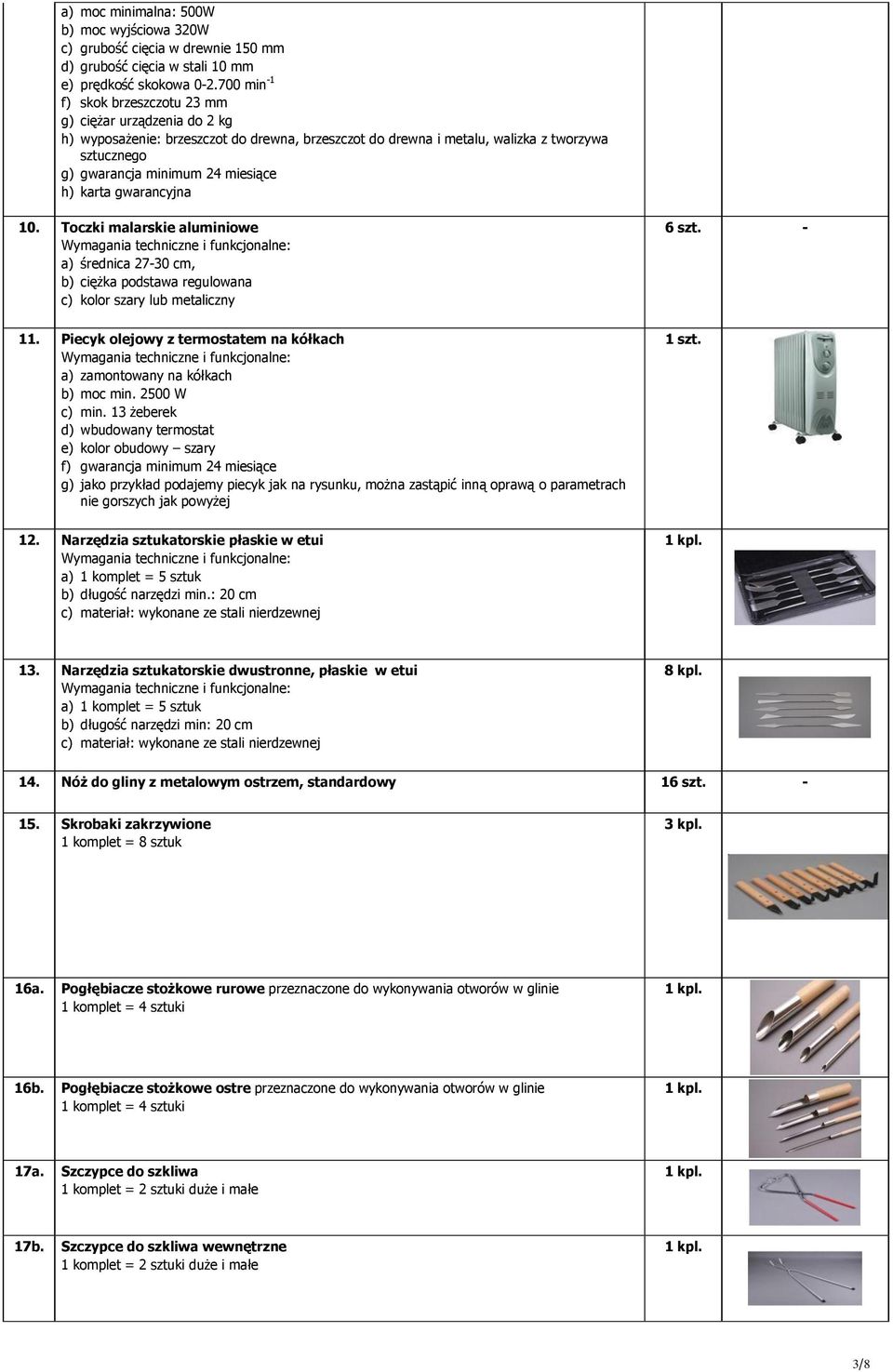 h) karta gwarancyjna 10. Toczki malarskie aluminiowe a) średnica 27-30 cm, b) ciężka podstawa regulowana c) kolor szary lub metaliczny 6 szt. - 11.
