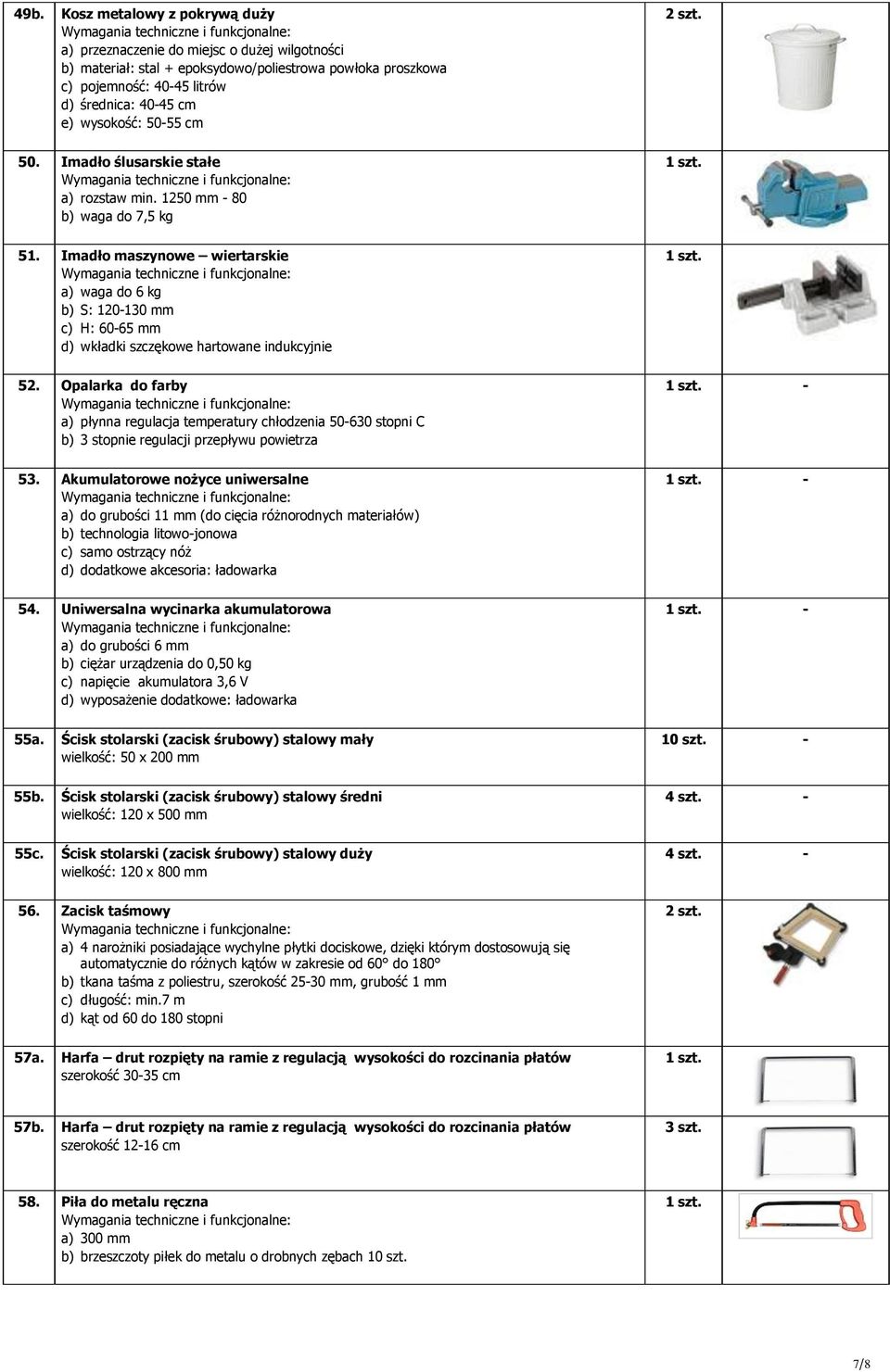 Imadło maszynowe wiertarskie a) waga do 6 kg b) S: 120-130 mm c) H: 60-65 mm d) wkładki szczękowe hartowane indukcyjnie 52.
